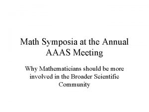 Math Symposia at the Annual AAAS Meeting Why