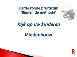 Derde ronde practicum Binnen de methode Kijk op