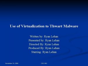 Use of Virtualization to Thwart Malware Written by