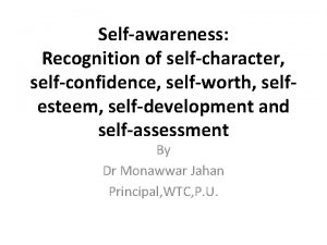 Selfawareness Recognition of selfcharacter selfconfidence selfworth selfesteem selfdevelopment