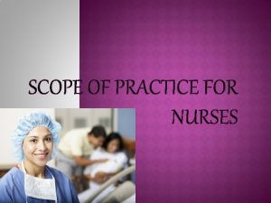 SCOPE OF PRACTICE FOR NURSES NURSING A nurse