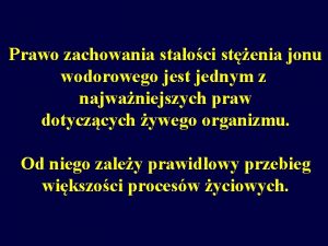 Prawo zachowania staoci stenia jonu wodorowego jest jednym