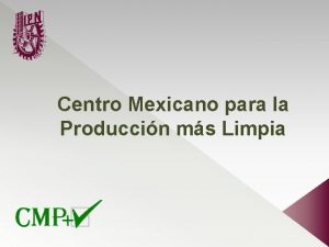 Centro Mexicano para la Produccin ms Limpia Programa