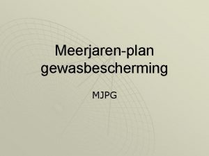 Meerjarenplan gewasbescherming MJPG Start in 1987 Veel milieuproblemen