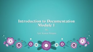 Introduction to Documentation Module 1 By Ajay Kumar