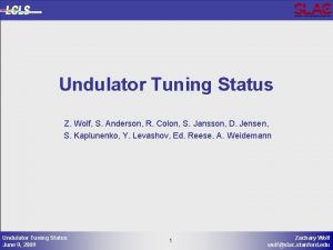 Undulator Tuning Status Z Wolf S Anderson R