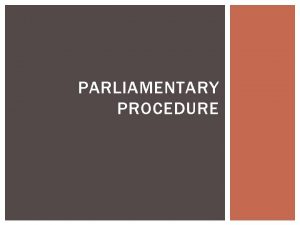 PARLIAMENTARY PROCEDURE 5 PRINCIPLES OF PARLIAMENTARY LAW Courtesy