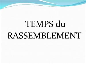 TEMPS du RASSEMBLEMENT CHANT DENTRE Aujourdhui encore tu