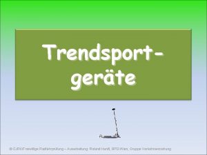 Trendsportgerte JRKFreiwillige Radfahrprfung Ausarbeitung Roland Hanifl BPDWien Gruppe