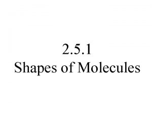 2 5 1 Shapes of Molecules Valence Shell