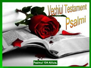 Psalmul 104 Aliluia Psalm 104 1 Ludai pe