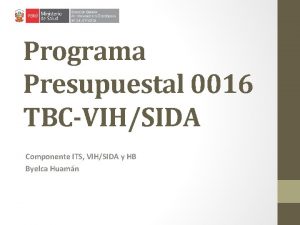 Programa Presupuestal 0016 TBCVIHSIDA Componente ITS VIHSIDA y