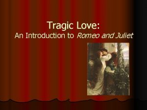 Tragic Love An Introduction to Romeo and Juliet