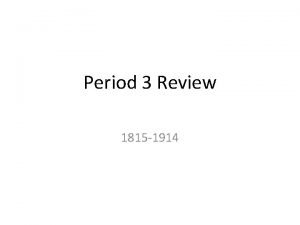 Period 3 Review 1815 1914 THE INDUSTRIAL REVOLUTION