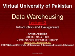 Virtual University of Pakistan Data Warehousing Lecture3 Introduction