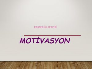 REHBERLK SERVS MOTVASYON MOTVASYON NEDR nsan davranlarnn temelinde