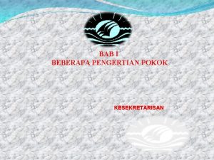 BAB I BEBERAPA PENGERTIAN POKOK KESEKRETARISAN Citra jamilah