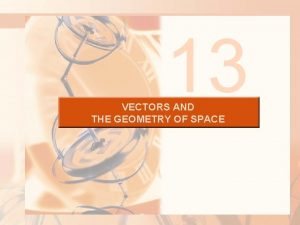 13 VECTORS AND THE GEOMETRY OF SPACE VECTORS