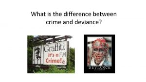 What is the difference between crime and deviance