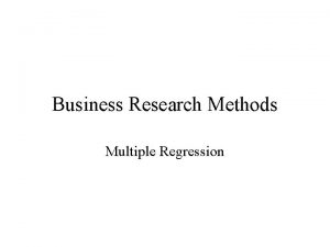 Business Research Methods Multiple Regression Multiple Regression Multiple