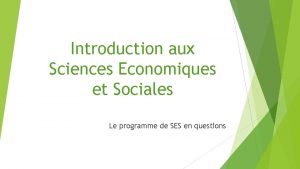 Introduction aux Sciences Economiques et Sociales Le programme