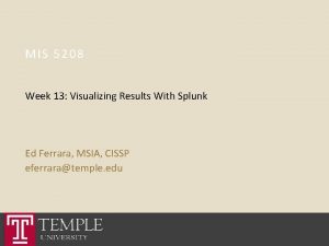 MIS 5208 Week 13 Visualizing Results With Splunk