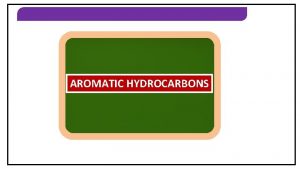 AROMATIC HYDROCARBONS Previous AROMATIC HYDROCARBONS AROMATIC HYDROCARBONS Previous