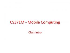 CS 371 M Mobile Computing Class Intro Teaching