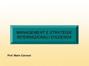 MANAGEMENT E STRATEGIE INTERNAZIONALI DAZIENDA Prof Mario Carrassi
