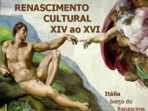 RENASCIMENTO CULTURAL XIV ao XVI Itlia bero do