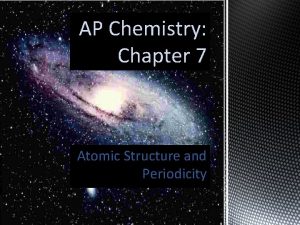 AP Chemistry Chapter 7 Atomic Structure and Periodicity