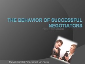 THE BEHAVIOR OF SUCCESSFUL NEGOTIATORS Neil Rackham Markus