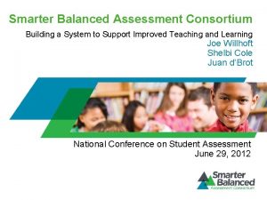 Smarter Balanced Assessment Consortium Building a System to