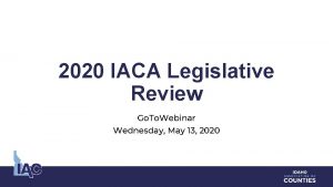 2020 IACA Legislative Review Go To Webinar Wednesday