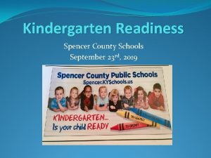 Kindergarten Readiness Spencer County Schools September 23 rd