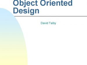 Object Oriented Design David Talby Welcome n n