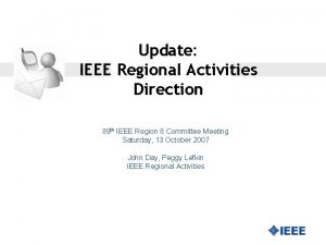 Update IEEE Regional Activities Direction 89 th IEEE