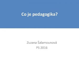 Co je pedagogika Zuzana alamounov PS 2016 Vymezen