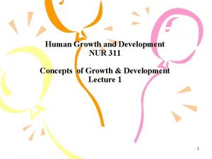 Human Growth and Development NUR 311 Concepts of