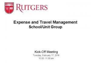 Expense and Travel Management SchoolUnit Group KickOff Meeting