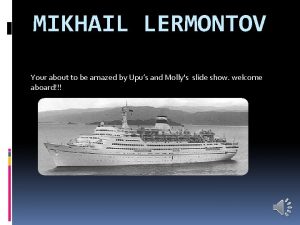 MIKHAIL LERMONTOV Your about to be amazed by