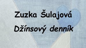 Zuzka ulajov Dnsov dennk OPAKUJEME o je to