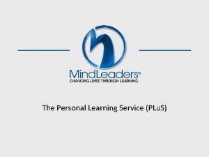 The Personal Learning Service PLu S PLu S