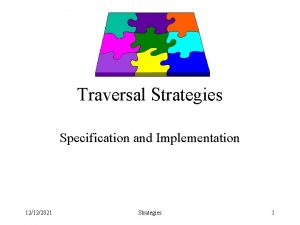 Traversal Strategies Specification and Implementation 12122021 Strategies 1