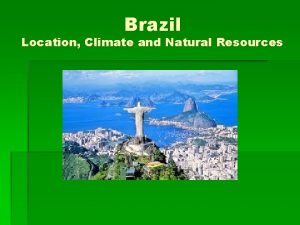 Brazil Location Climate and Natural Resources Location Largest