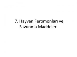 7 Hayvan Feromonlar ve Savunma Maddeleri I Giri