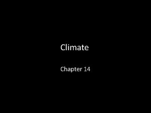 Climate Chapter 14 Climate What is climate What