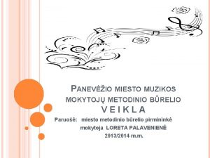 PANEVIO MIESTO MUZIKOS MOKYTOJ METODINIO BRELIO VEIKLA Paruo