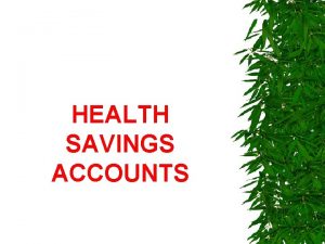 HEALTH SAVINGS ACCOUNTS HSA Overview A Health Savings