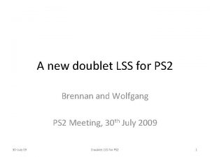 A new doublet LSS for PS 2 Brennan